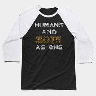 Humans and bots as one Baseball T-Shirt